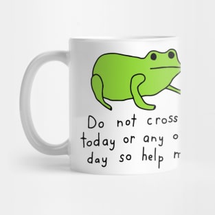 Do Not Cross Me Today Or Any Other Day Mug